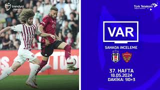 VAR - Sahada İnceleme | Beşiktaş - Atakaş Hatayspor | 37. Hafta | Dakika 90+3