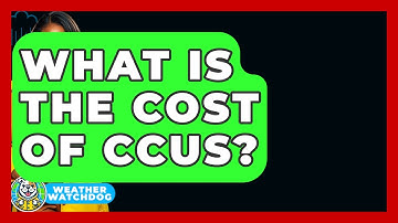 What Is The Cost Of CCUS? - Weather Watchdog