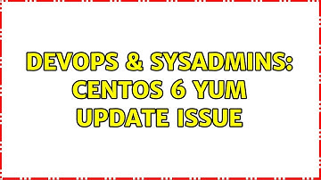DevOps & SysAdmins: CentOS 6 Yum update issue (2 Solutions!!)