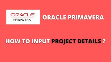 CREATING PROJECT DETAILS IN ORACLE PRIMAVERA P6