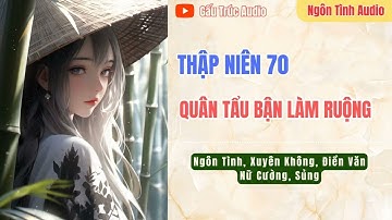 Tập 11 | [Thập Niên 70] Quân Tẩu Bận Làm Ruộng | Truyện Ngôn Tình, Nữ Cường, Điền Văn