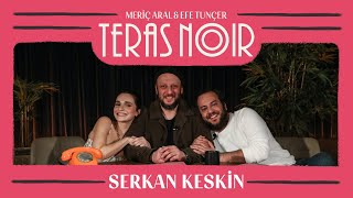 Teras Noir #20 Serkan Keskin