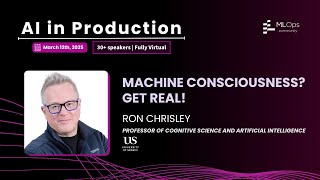 Machine Consciousness? Get Real! // Ron Chrisley // AI in Production 2025