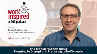 The Transformation Game: Planning and Preparing to be Disrupted | Jason Rubinstein, Advanced Group