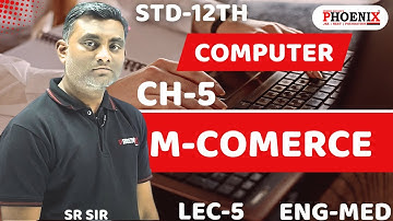 STD 12TH EM SCIENCE  || COMPUTER || CH-5 M-COMMERCE || LEC 5 ||  BY SR SIR