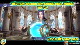 Đấu La Đại Lục177-斗羅大陸：魂師對決 : Tiêu Hơn 100.000 Kim Cương Roll Tướng Tẹt Ga Và Cái Kết Max Sao