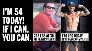 It's My 54th Birthday Today! If I Can Do It, You Can Too!