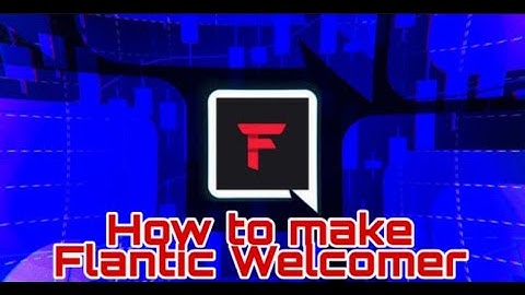 How to make Flantic Welcomer | Flantic HQ | Outdated