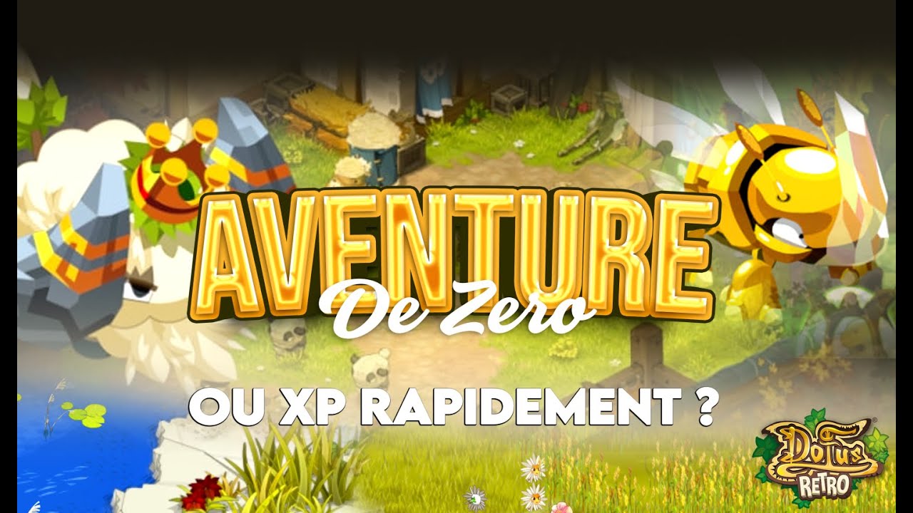 [DOFUS RETRO] Aventure de Zéro - OU XP RAPIDEMENT?