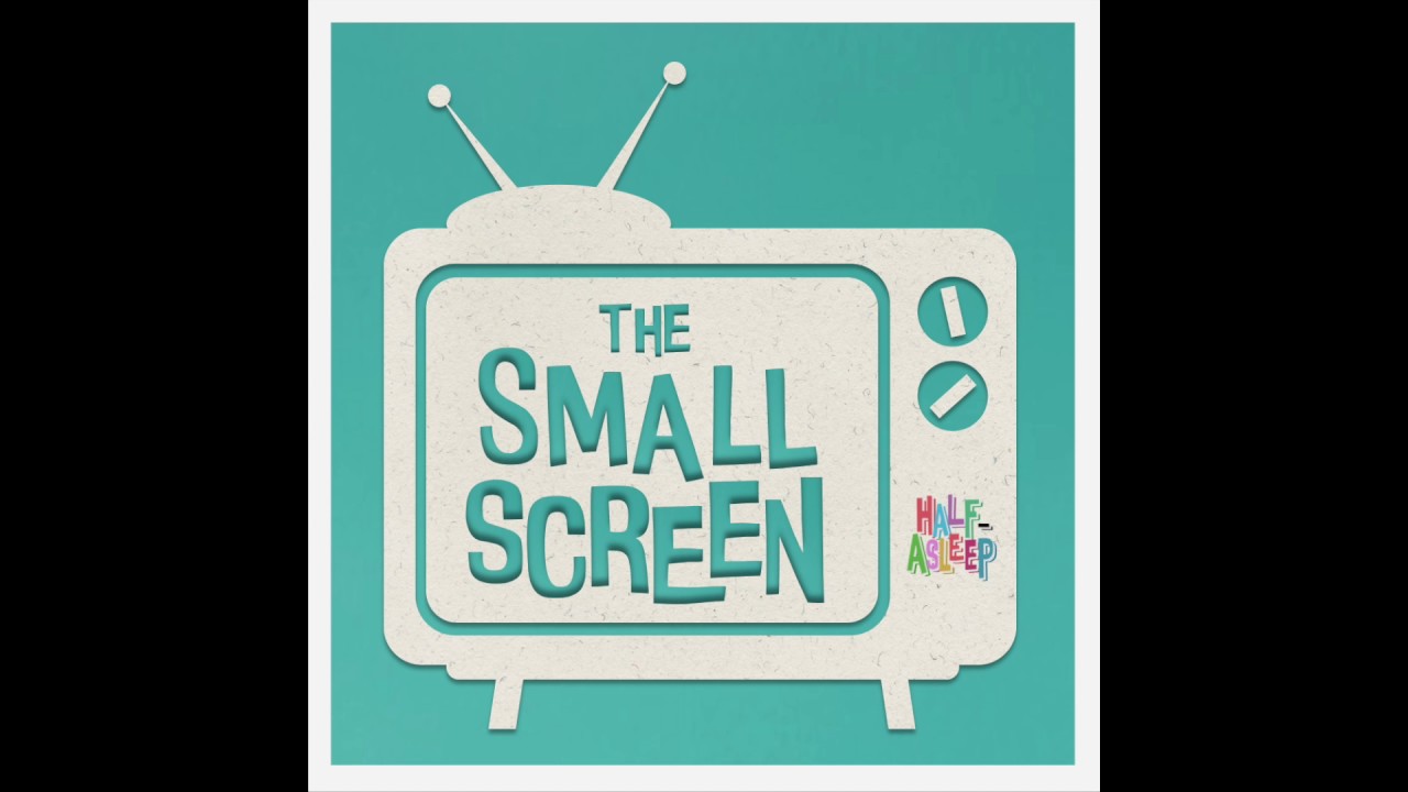 The Small Screen | Half-Asleep Music