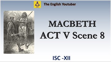 Macbeth act 5 scene 8 |  ISC class 12 | William Shakespeare | Detailed Explanation in English