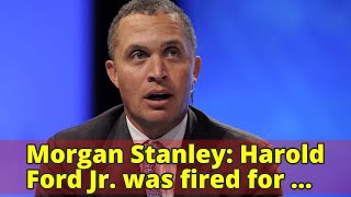 Morgan Stanley: Harold Ford Jr. was fired for misconduct, not sexual harassment