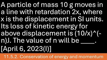 A particle of mass 10 g moves in a line with retardation 2x, where x is the displacement in SI units