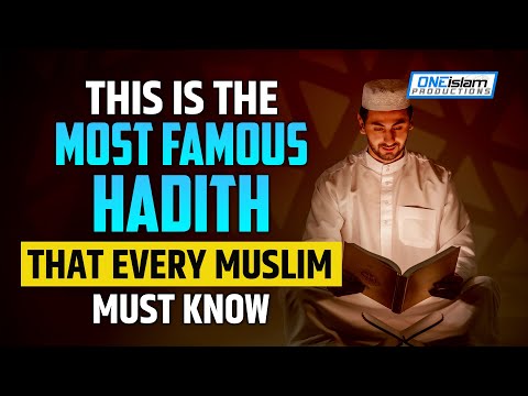 THIS IS THE MOST FAMOUS HADITH THAT EVERY MUSLIM MUST KNOW