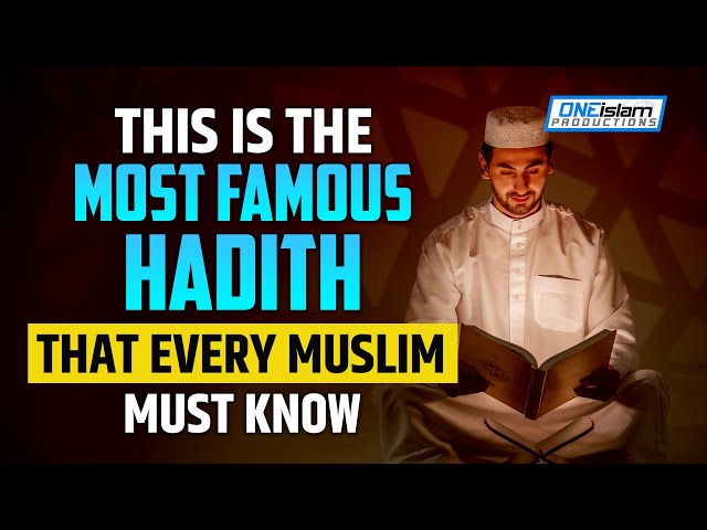 THIS IS THE MOST FAMOUS HADITH THAT EVERY MUSLIM MUST KNOW class=
