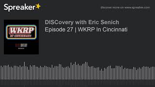 DISCovery with Eric Senich: Episode 27 | WKRP In Cincinnati