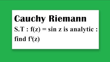 Cauchy Riemann  Example Show that  f(z) = sin z is analytic / find f