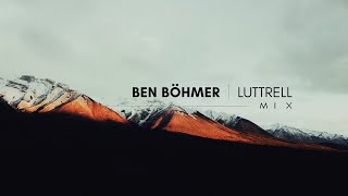 Ben Böhmer | Luttrell - Mix (Pt.2)