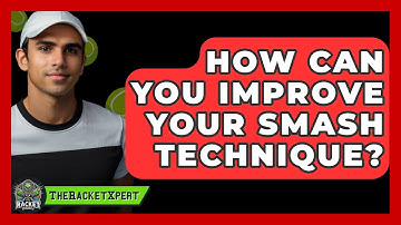 How Can You Improve Your Smash Technique? - The Racket Xpert