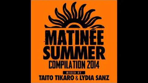 Matinee Summer Compilation 2014 Taito Tikaro & Lydia Sanz 2 Hour Continuous mix download free