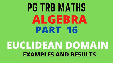 EUCLIDEAN DOMAIN | EXAMPLES  AND RESULTS | ALGEBRA |  PGTRB MATHS | TNSET | POLYTECHNIC TRB