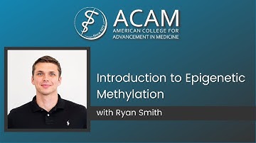 ACAM: Introduction to Epigenetic Methylation - Ryan Smith