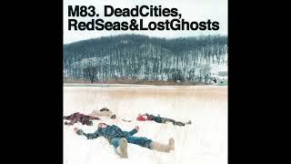 M83 – Dead Cities, Red Seas &amp; Lost Ghosts (2003)