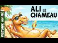 ALI LE CHAMEAU 🐪 Histoire pour s'endormir, conte enfant, aventure, nuit, désert, soleil