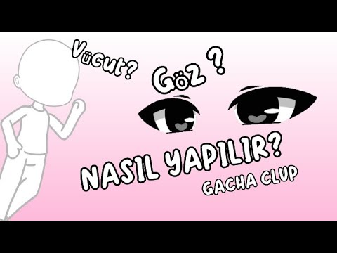GÖZ,VÜCUT? NASIL YAPILIR?(GACHA CLUP)