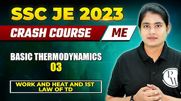 SSC JE 2023 | Basic Thermodynamics 03 |  Work & Heat and 1st Law of TD | Mechanical Engineering