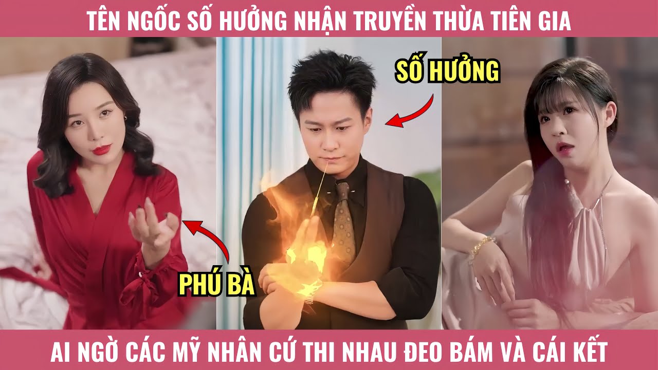 Tên Ngốc Số Hưởng Nhận Truyền Thừa Tiên Gia, Ai Ngờ Các Mỹ Nhân Cứ Thi Nhau Đeo Bám Và Cái Kết