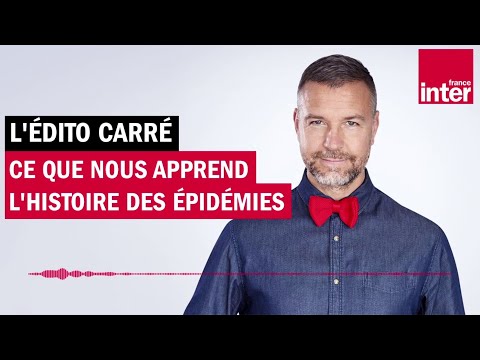 Ce que nous apprend l'histoire des épidémies - L'édito carré Ce que nous apprend l'histoire des épidémies - L'édito carré