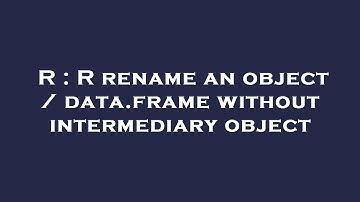 R : R rename an object / data.frame without intermediary object