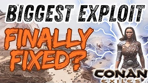 One of the Biggest exploits Finally fixed? - Conan Exiles 