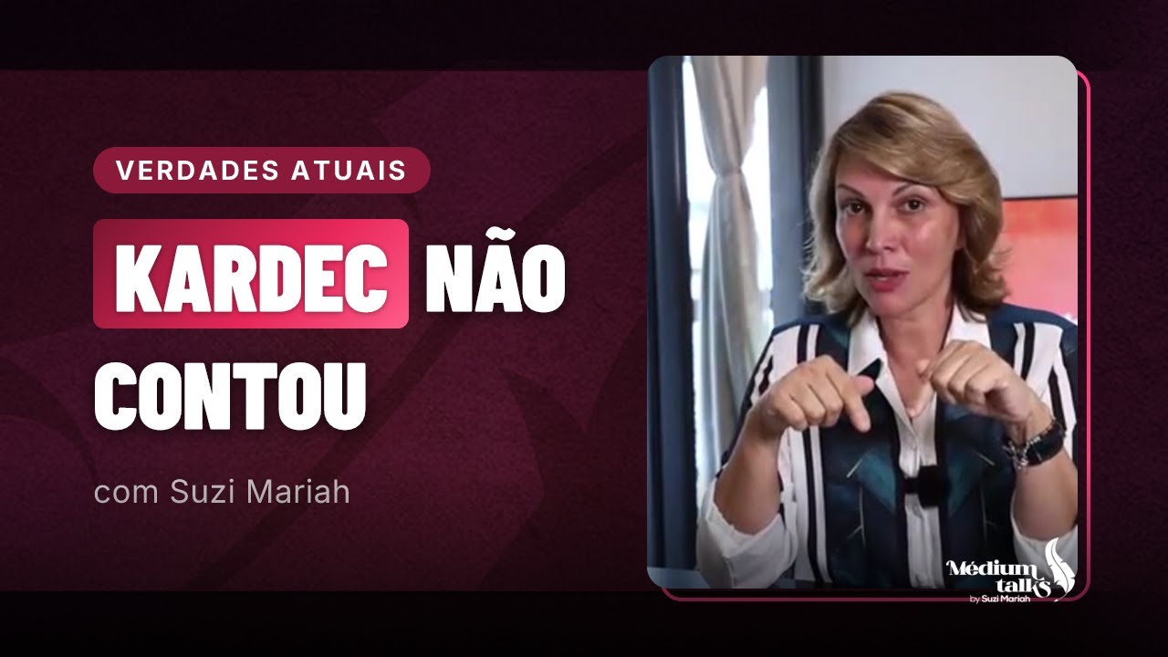 A nova verdade da espiritualidade que Kardec não revelou | Suzi Mariah ...