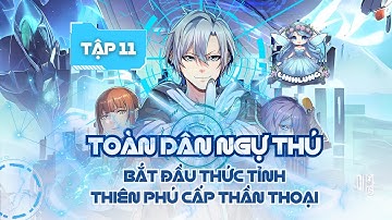 Tập 11 || Toàn Dân Ngự Thú: Thức Tỉnh Thiên Phú Cấp Thần Thoại || Xuyên đến thế giới thuần thú sư