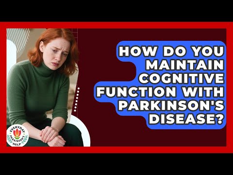 How Do You Maintain Cognitive Function With Parkinson's Disease? - Everyday Parkinsons Help
