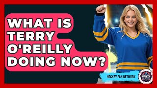 What Is Terry O'Reilly Doing Now? - Hockey Fan Network