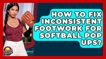 How To Fix Inconsistent Footwork For Softball Pop Ups? - Softball Basics and Beyond