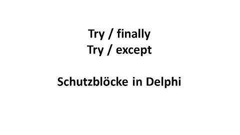 try / finally / except - Schutzblöcke in Delphi kurz erklärt