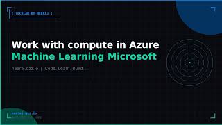 Work with compute in Azure Machine Learning | TechLab by Neeraj