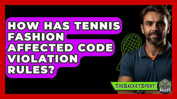 How Has Tennis Fashion Affected Code Violation Rules? - The Racket Xpert