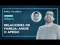 Relaciones de pareja: amor o apego | Borja Vilaseca