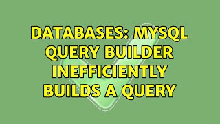 Databases: MySQL query builder inefficiently builds a query (2 Solutions!!)
