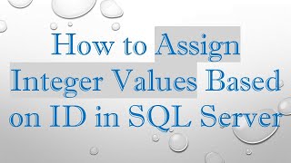 How to Assign Integer Values Based on ID in SQL Server