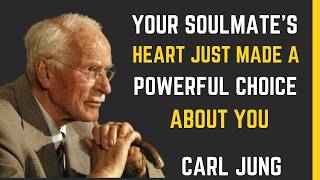 YOUR SOULMATE'S HEART JUST MADE A POWERFUL CHOICE ABOUT YOU   Carl Jung