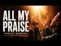 All my praise | Habitat Worship | Worship of Grace and Gratitude