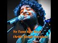 Ye Tune Kya Kiya (Arijit Singh Version) Mp3 Song