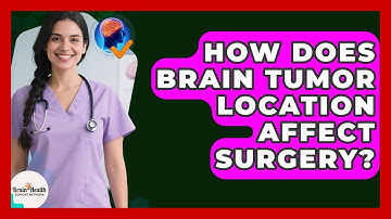 How Does Brain Tumor Location Affect Surgery? - Brain Health Support Network