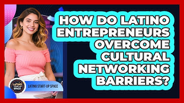 How Do Latino Entrepreneurs Overcome Cultural Networking Barriers? - Latino Start Up Space